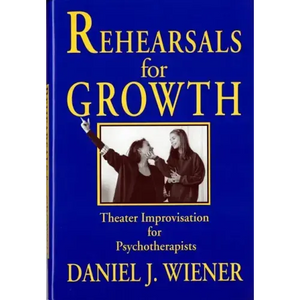Rehearsals for Growth: Theater Improvisation for Psychotherapists - Hardcover
