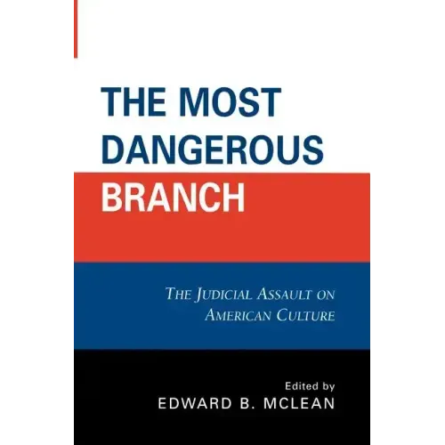The Most Dangerous Branch: The Judicial Assault on American Culture