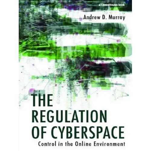 The Regulation of Cyberspace: Control in the Online Environment