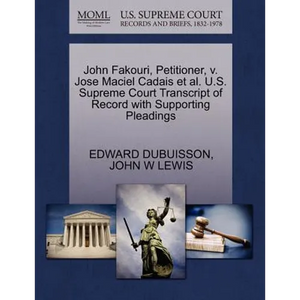 John Fakouri, Petitioner, V. Jose Maciel Cadais et al. U.S. Supreme Court Transcript of Record with Supporting Pleadings - Paperback