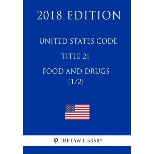 United States Code - Title 21 - Food and Drugs (1/2) (2018 Edition)