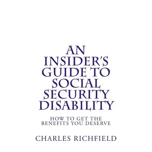 An Insider's Guide to Social Security Disability: How To Get The Benefits You Deserve