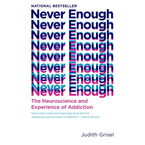 Never Enough: The Neuroscience and Experience of Addiction