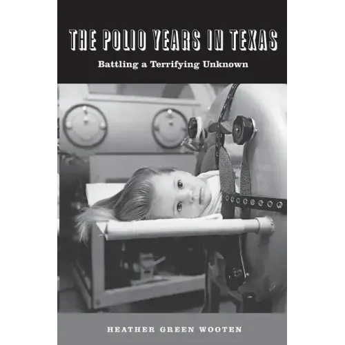 The Polio Years in Texas: Battling a Terrifying Unknown