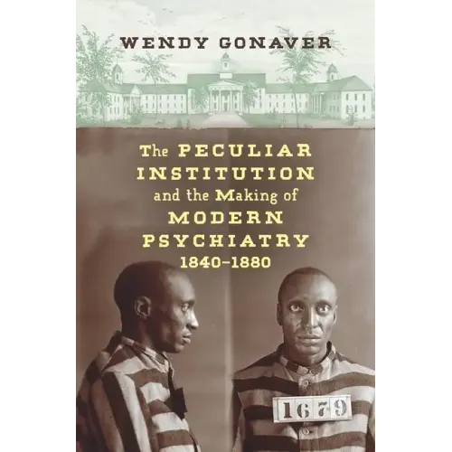 The Peculiar Institution and the Making of Modern Psychiatry, 1840-1880