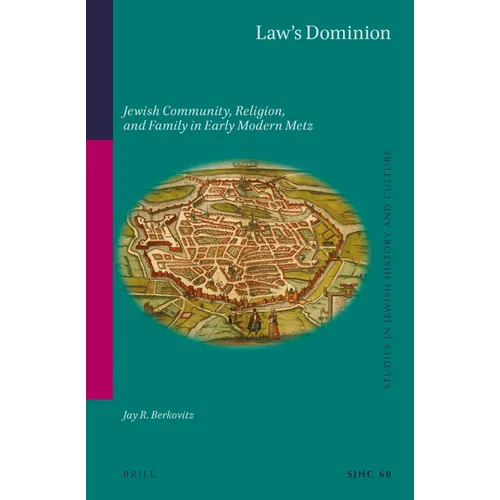 Law's Dominion: Jewish Community, Religion, and Family in Early Modern Metz