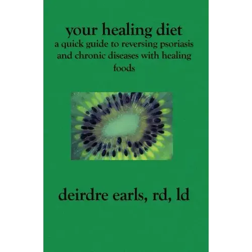 Your Healing Diet: A Quick Guide to Reversing Psoriasis and Chronic Diseases with Healing Foods