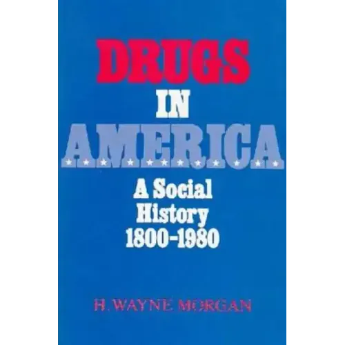 Drugs in America: A Social History, 1800-1980