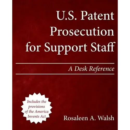 U.S. Patent Prosecution for Support Staff: A Desk Reference