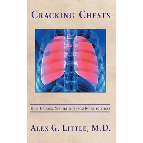 Cracking Chests: How Thoracic Surgery Got from Rocks to Sticks