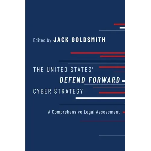 The United States' Defend Forward Cyber Strategy: A Comprehensive Legal Assessment