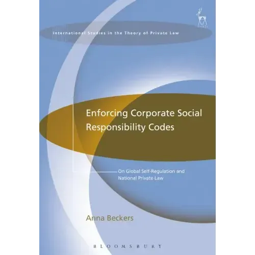 Enforcing Corporate Social Responsibility Codes: On Global Self-Regulation and National Private Law