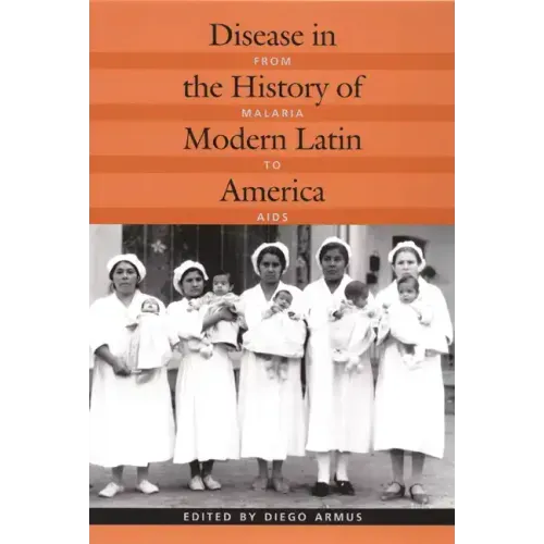 Disease in the History of Modern Latin America: From Malaria to AIDS