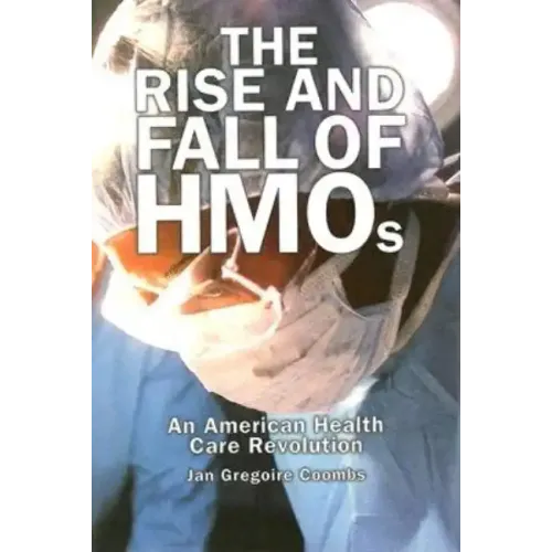 Rise and Fall of HMOs: An American Health Care Revolution