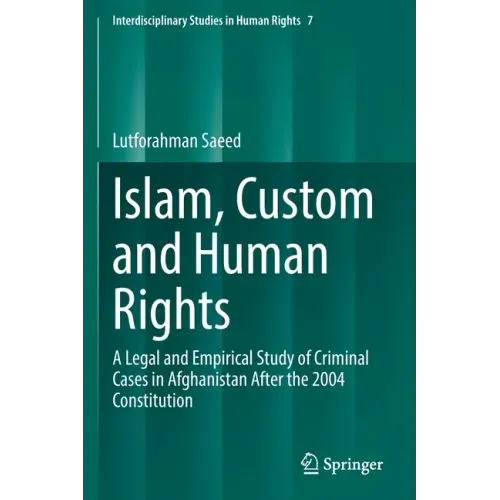 Islam, Custom and Human Rights: A Legal and Empirical Study of Criminal Cases in Afghanistan After the 2004 Constitution