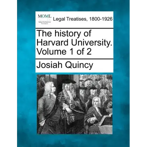 The history of Harvard University. Volume 1 of 2