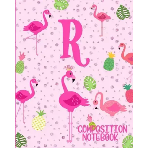 Composition Notebook R: Pink Flamingo Initial R Composition Wide Ruled Notebook