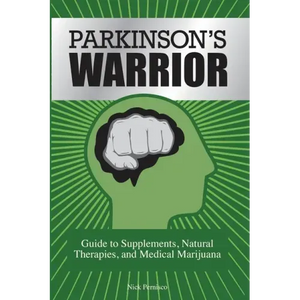 Parkinson's Warrior: Guide to Supplements, Natural Therapies, and Medical Marijuana - Paperback