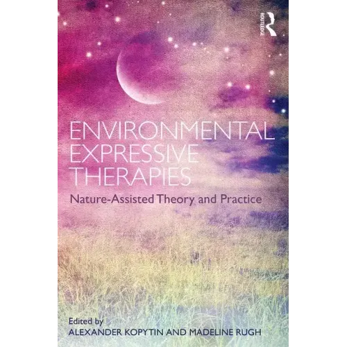 Environmental Expressive Therapies: Nature-Assisted Theory and Practice