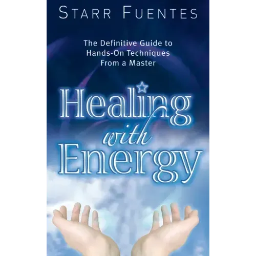 Healing with Energy: The Definitive Guide to Hands-On Techniques from a Master