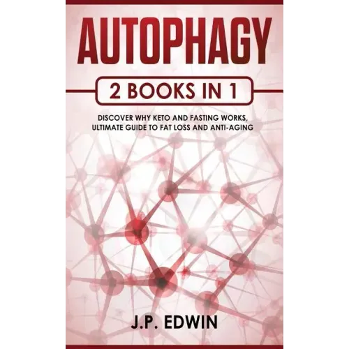 Autophagy: 2 Books in 1 - Discover Why Keto and Fasting Works, Ultimate Guide to Fat Loss and Anti-Aging