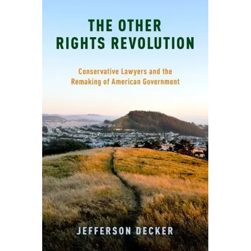 Other Rights Revolution: Conservative Lawyers and the Remaking of American Government