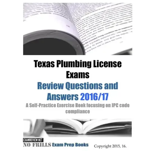 Texas Plumbing License Exams Review Questions and Answers 2016/17: A Self-Practice Exercise Book focusing on IPC code compliance