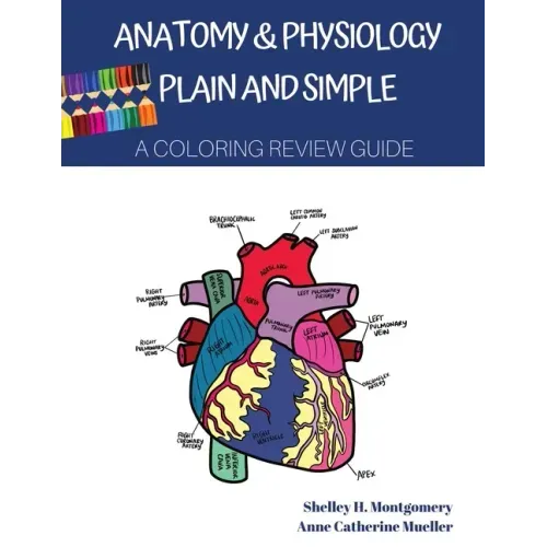 Anatomy & Physiology Plain and Simple: A Coloring Review Guide