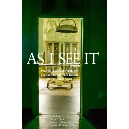 As I See It: Personal Essays about Health Care and Health Care Reform in the United States