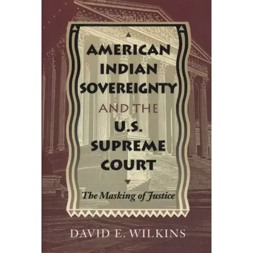 American Indian Sovereignty and the U.S. Supreme Court: The Masking of Justice