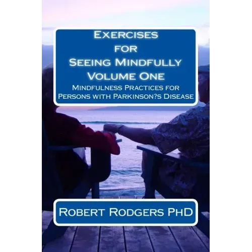 Exercises for Seeing Mindfully: Mindfulness Practices for Persons with Parkinson's Disease