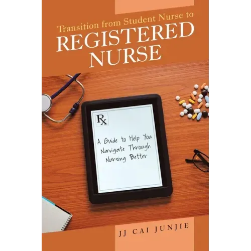 Transition from Student Nurse to Registered Nurse: A Guide to Help You Navigate Through Nursing Better