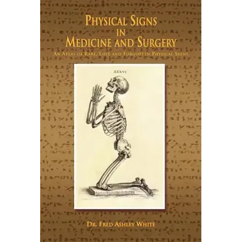 Physical Signs in Medicine & Surgery: An Atlas of Rare, Lost and Forgotten Physical Signs