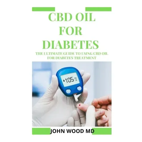 CBD Oil for Diabetes: The Ultimate Guide to Using CBD Oil for Diabetes Treatment