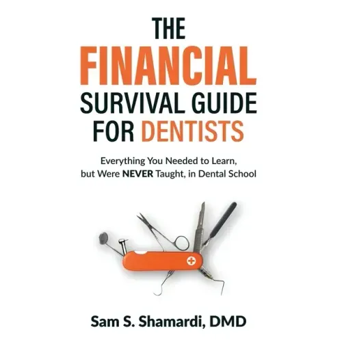 The Financial Survival Guide for Dentists: Everything you Needed to Learn, but Were NEVER Taught, in Dental School