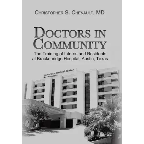 Doctors in Community: The Training of Interns and Residents at Brackenridge Hospital, Austin, Texas