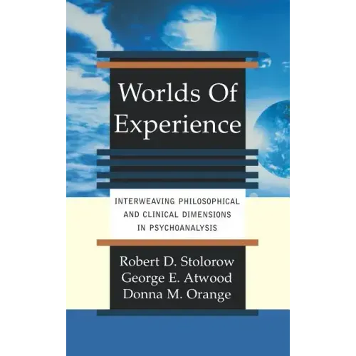 Worlds of Experience Interweaving Philosophical and Clinical Dimensions in Psychoanalysis