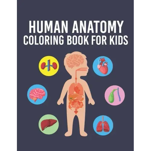 Human Anatomy Coloring Book for Kids: Over 35 Human Body Parts Coloring Book, Anatomy Workbook for Kids & Toddlers, Gift for Boys & Girls Ages 4, 5, 6