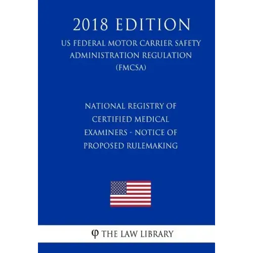National Registry of Certified Medical Examiners - Notice of Proposed Rulemaking (US Federal Motor Carrier Safety Administration Regulation) (FMCSA) (