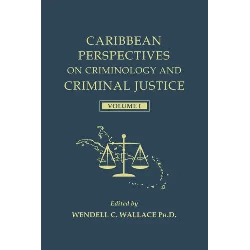 Caribbean Perspectives on Criminology and Criminal Justice: Volume 1