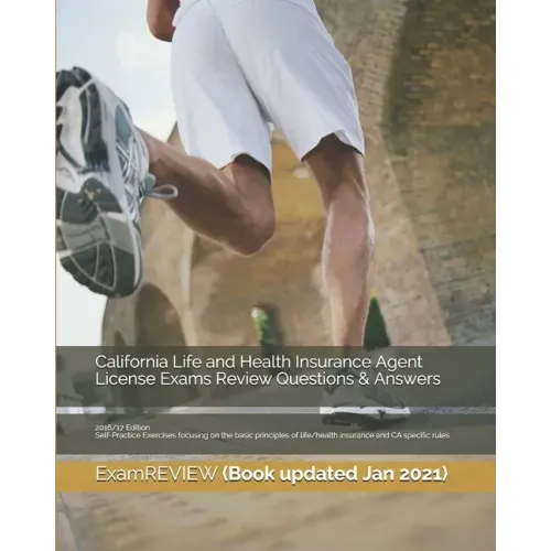 California Life and Health Insurance Agent License Exams Review Questions & Answers 2016/17 Edition: Self-Practice Exercises focusing on the basic pri