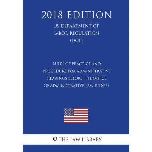 Rules of Practice and Procedure for Administrative Hearings Before the Office of Administrative Law Judges (US Department of Labor Regulation) (DOL) (
