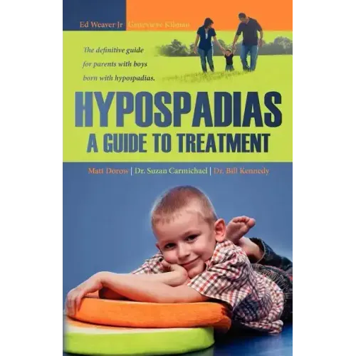 Hypospadias: A Guide to Treatment: The definitive guide for parents with boys born with hypospadias.