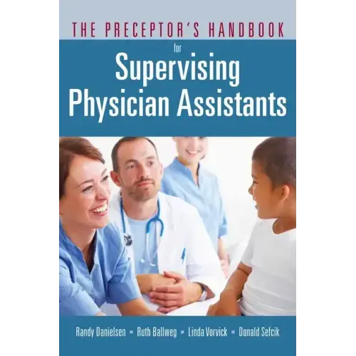 The Preceptor's Handbook for Supervising Physician Assistants: .