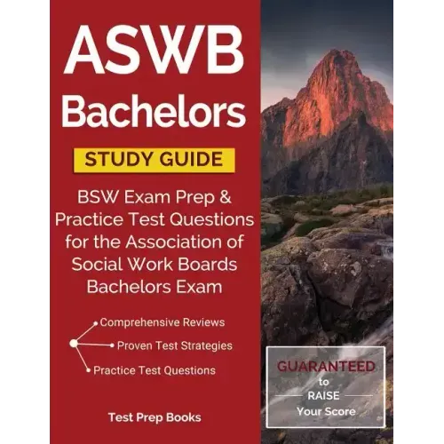 ASWB Bachelors Study Guide: BSW Exam Prep & Practice Test Questions for the Association of Social Work Boards Bachelors Exam