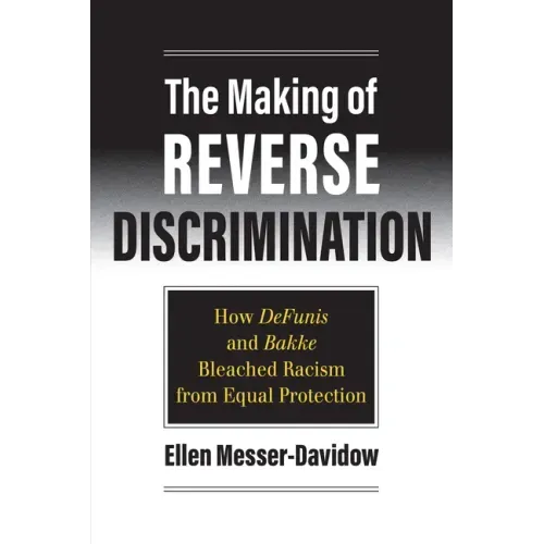 The Making of Reverse Discrimination: How Defunis and Bakke Bleached Racism from Equal Protection
