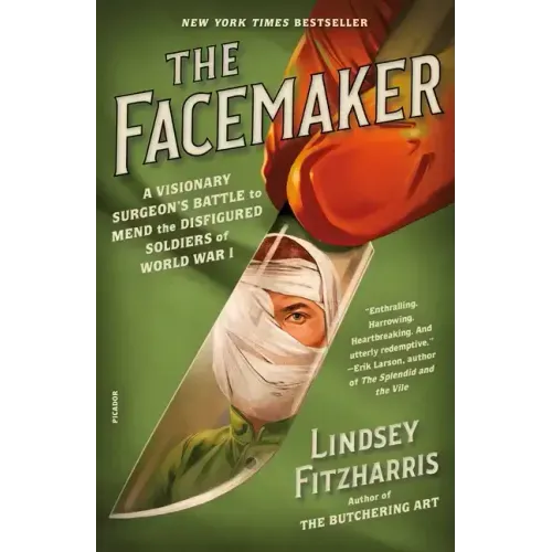 The Facemaker: A Visionary Surgeon's Battle to Mend the Disfigured Soldiers of World War I