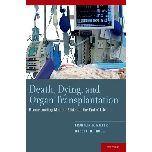 Death, Dying, and Organ Transplantation: Reconstructing Medical Ethics at the End of Life