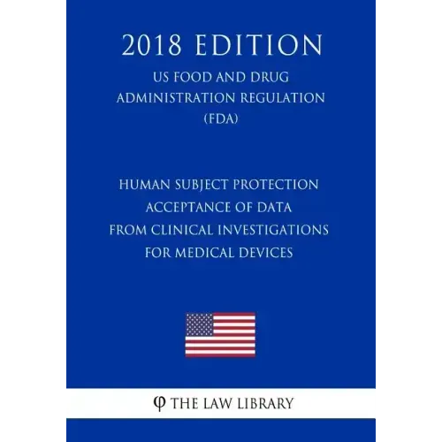 Human Subject Protection - Acceptance of Data from Clinical Investigations for Medical Devices (Us Food and Drug Administration Regulation) (Fda) (201