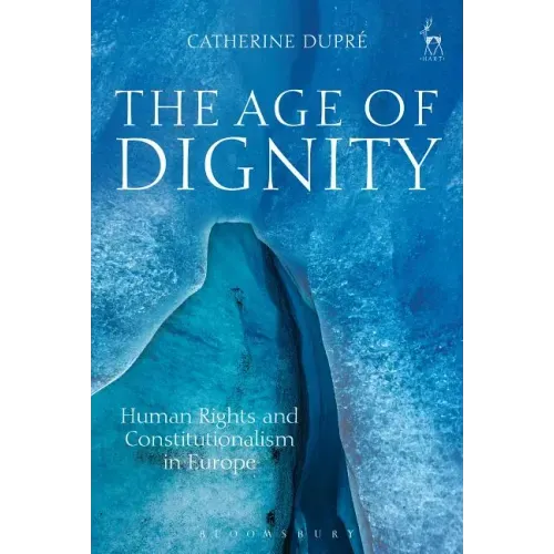 The Age of Dignity: Human Rights and Constitutionalism in Europe